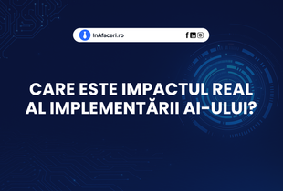 Care este impactul real al implementării AI-ului?