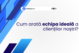 Cum arată echipa ideală a clienților noștri?